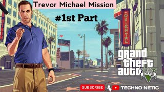 GTA-V : Trevor Michale mission #1st Part @TECHNO_NETIC GTA-V gaming