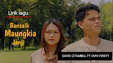 Ovhi Firsty feat David Iztambul - Bansaik Maungkai Janji Lirik Lagu Minang Terbaru 2025