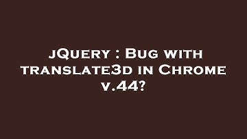jQuery : Bug with translate3d in Chrome v.44?
