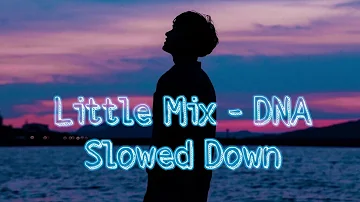 Little Mix - DNA Slowed Down