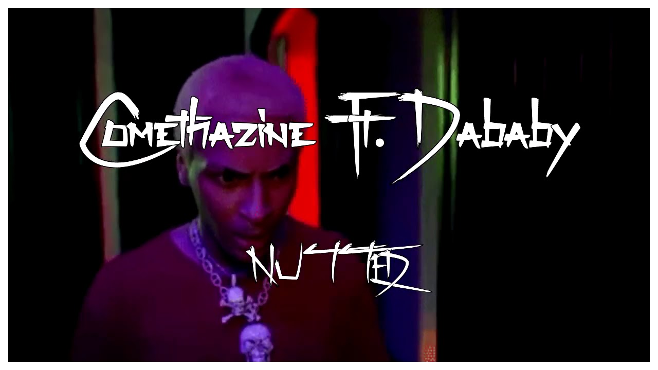 Comethazine Ft. Dababy - NUTTED (Prod Div)
