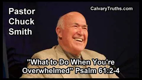 What to Do When You're Overwhelmed, Psalm 61:2-4 - Pastor Chuck Smith - Topical Bible Study