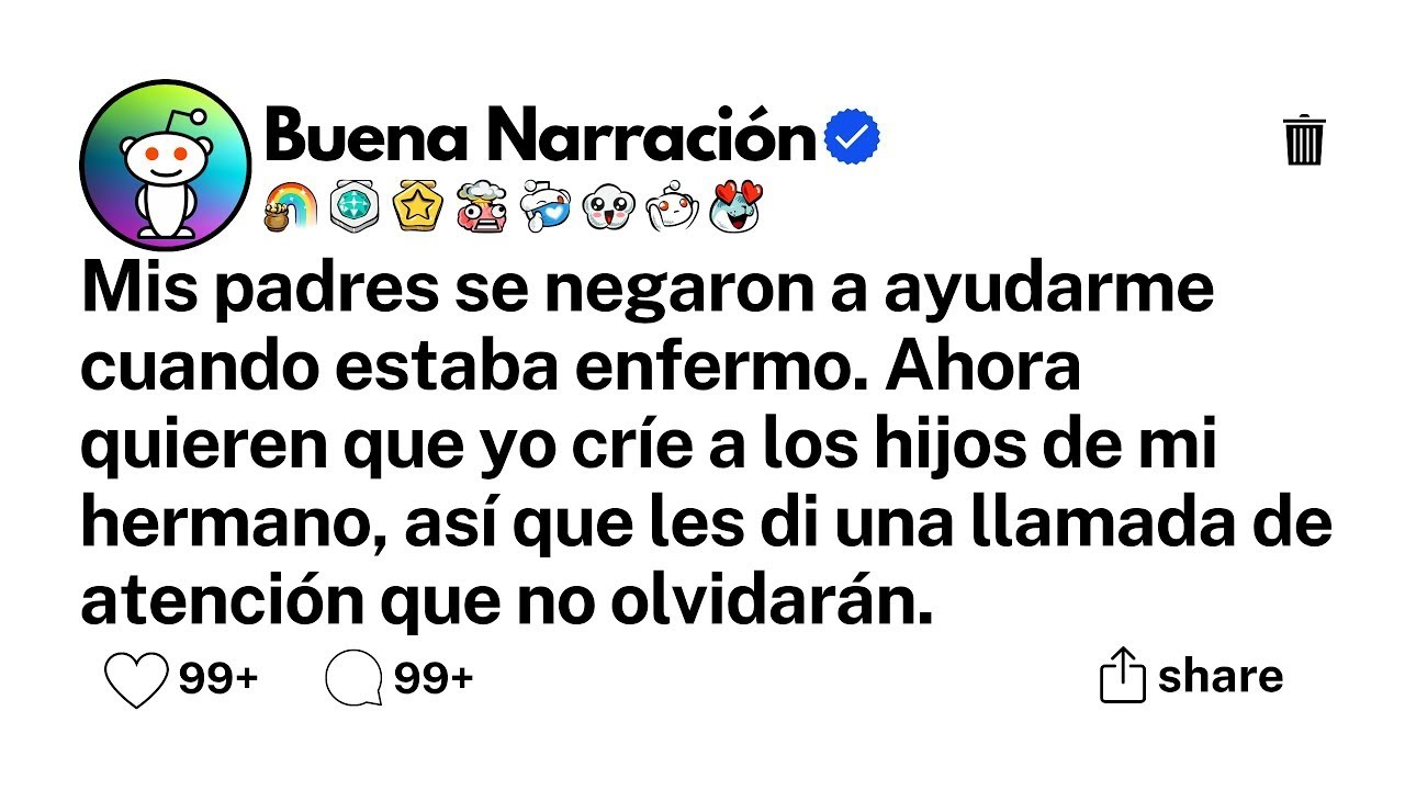 Mis padres se negaron a ayudarme cuando estaba enfermo  Ahora quieren que yo críe a los hijos de m