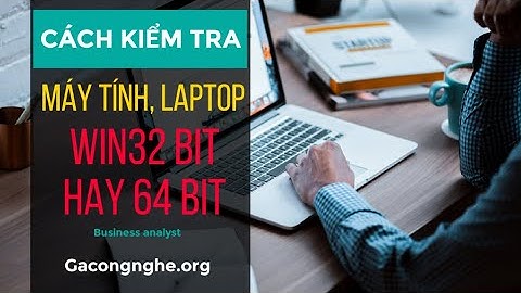 Cách kiểm tra máy tính win 32 bit hay 64 bit?