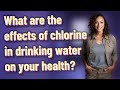 What are the effects of chlorine in drinking water on your health?