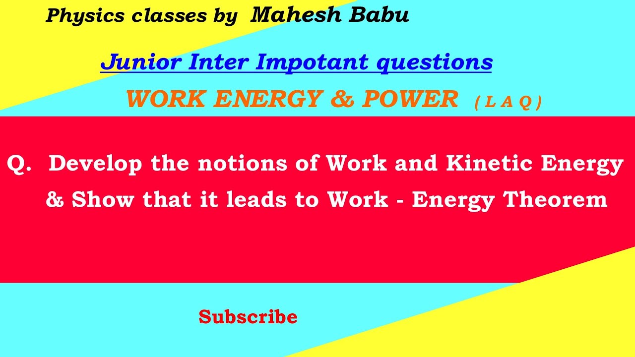 Develop the notions of Work and Kinetic Energy and show that it leads to Work - Energy theorem.