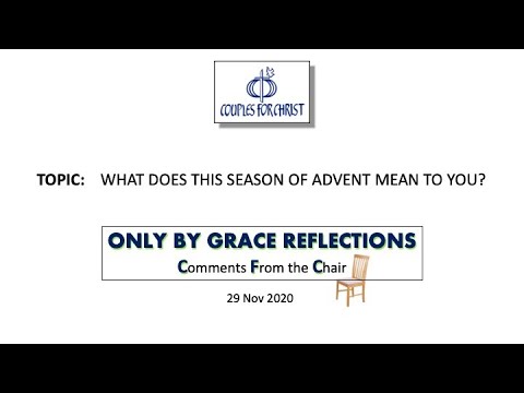 ONLY BY GRACE REFLECTIONS - Comments From the Chair 29 November 2020