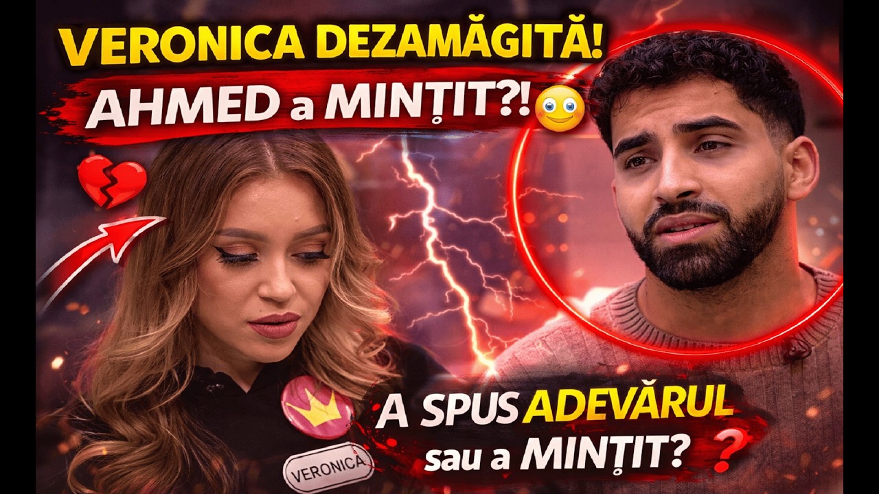 VERONICA DEZAMĂGITĂ de AHMED! PRIMELE DECLARAȚII FALSE