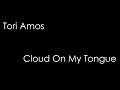 Tori Amos - Cloud On My Tongue (lyrics)