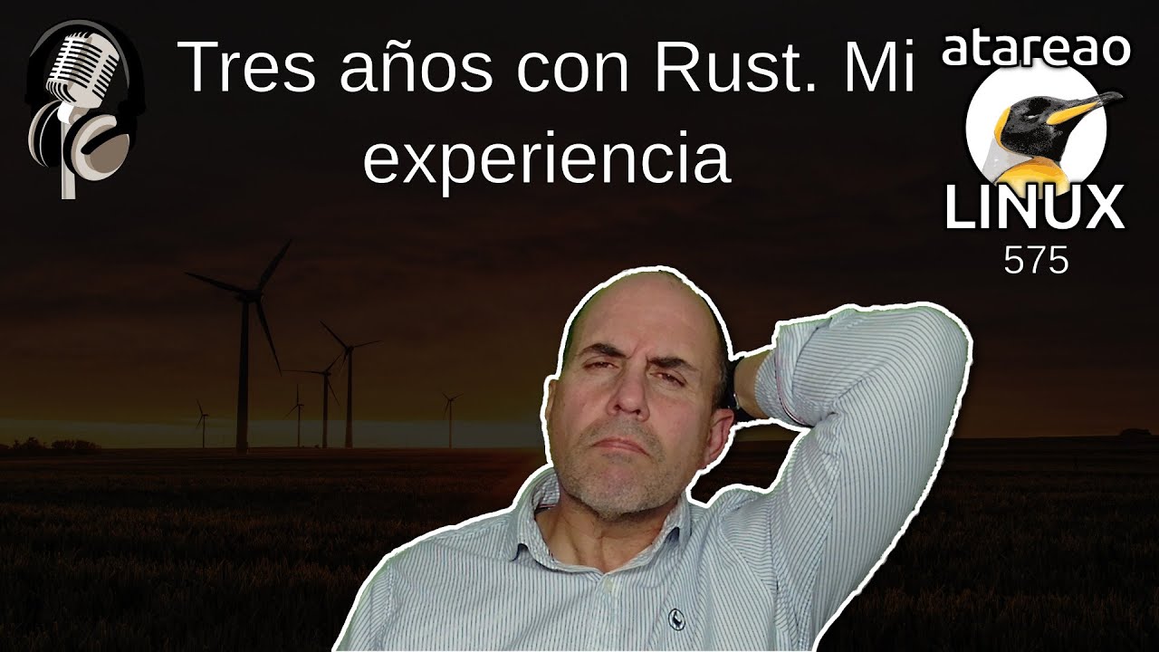 575 - Tres años con Rust. Mi experiencia