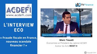 ACDEFI, Marc Touati : « Fraude fiscale en France, nouveau scandale financier ? »