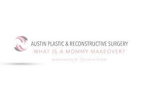 What is a Mommy Makeover? Explained by Dr. Christine Fisher