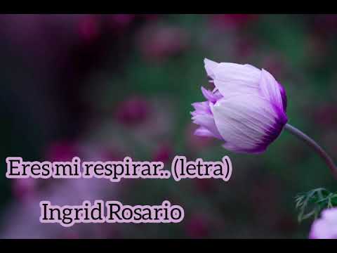 Eres Mi Respirar (Letra) Ingrid Rosario - YouTube