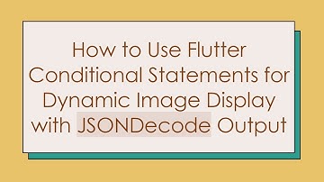 How to Use Flutter Conditional Statements for Dynamic Image Display with JSONDecode Output