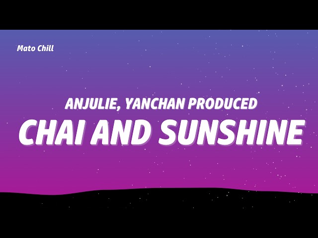 Anjulie, Yanchan Produced - Chai and Sunshine (Lyrics)