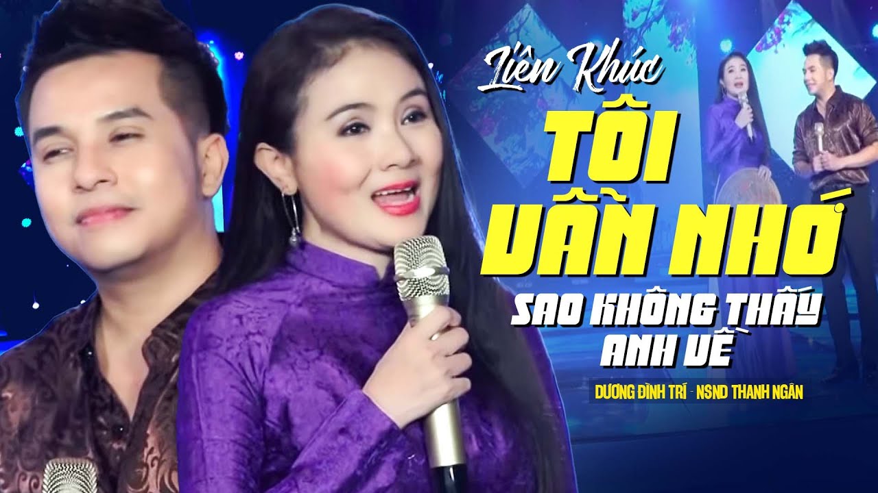 Liên Khúc Tôi Vẫn Nhớ, Sao Không Thấy Anh Về | Dương Đình Trí, NSND Thanh Ngân