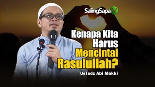 Kenapa Kita Harus Mencintai Rasulullah? | stadz Abi Makki