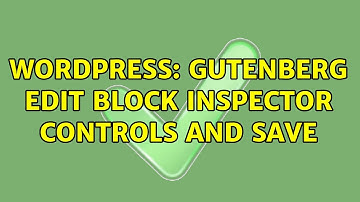 Wordpress: Gutenberg Edit Block Inspector Controls and save