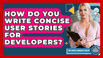 How Do You Write Concise User Stories For Developers? - The Project Manager Toolkit
