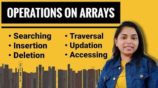 Operations on Arrays | Algorithm & Time Complexity included | DSA - Kanika Vats