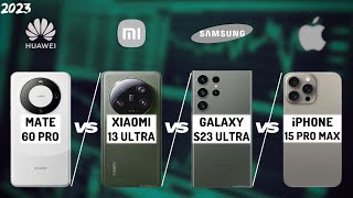 HUAWEI MATE 60 PRO VS XIAOMI 13 ULTRA VS SAMSUNG S23 ULTRA VS iPHONE 15 PRO MAX