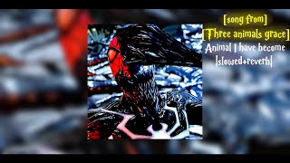 Animal I have become+slowed+reverb by [three animals grace] spider-man 2