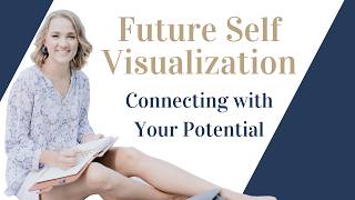 Future Self Visualization: Connecting with Your Potential. 6-Minute Meditation to Change Your Life