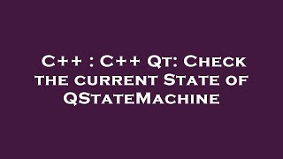 Information C++ : C++ Qt: Check the current State of QStateMachine Update