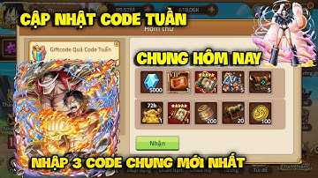 Giftcode Code Chung Tuần Mới - 3 Code Sự Kiện free toàn Sever