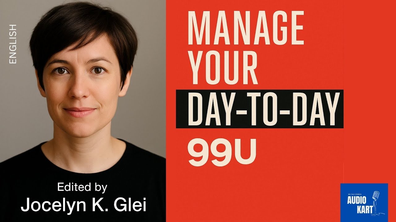 Manage Your Day To Day | 99U and Jocelyn K  Glei | English | Audiokart Book Review