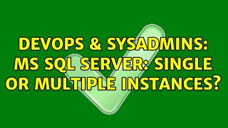 Celebrity DevOps & SysAdmins: MS SQL server: Single or multiple instances? (4 Solutions!!) Wealth