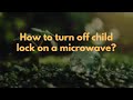 How to turn off child lock on a microwave?