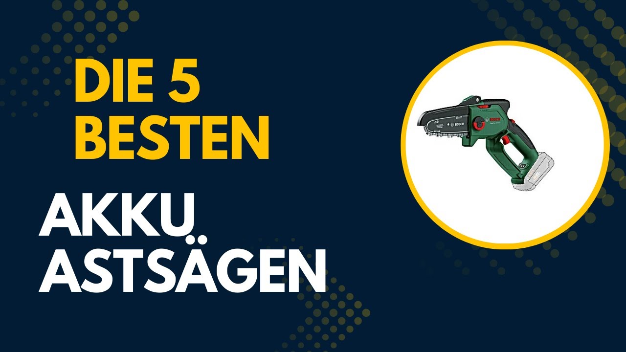 Die 5 Besten Akku Astsägen 2025 [DEUTSCH] - Top Besten Akku Astsägen im Vergleich und Test