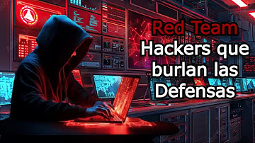 Red Team | Los Hackers Éticos que Burlan las Defensas Cibernéticas