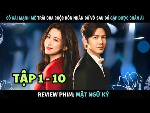 [ Review Phim ] Mật Ngữ Kỷ | Tập 1 - 10 | Cô Gái Trải Qua Hôn Nhân Đổ Vỡ Và Cái Kết | Tóm Tắt Phim