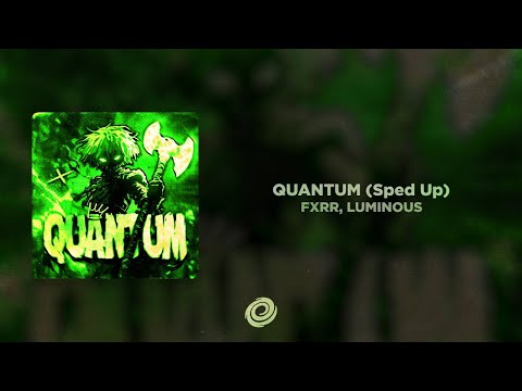 FXRR, LUMINOUS - QUANTUM (Sped Up)