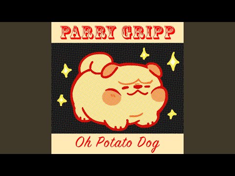 Oh Potato Dog - Parry Gripp