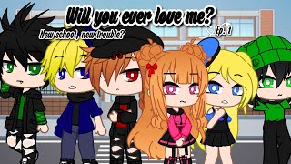 Will You Ever Love Me? Ep. 1 New School, New Trouble Ppg X Rrb Gacha Club