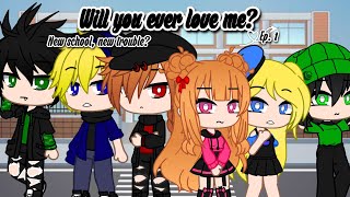 Will you ever love me? Ep. 1 &quot;New school, new trouble&quot; Ppg x Rrb Gacha club