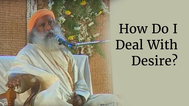 How Do I Deal With Desire? - Sadhguru