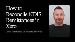 How to Process NDIS Remittances into Xero Using Remittance Go