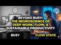 Beyond Busy: The Neuroscience of Deep Work, Flow, and Sustainable Productivity