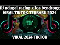 DJ ndugal racing x los bendrong VIRAL TIKTOK TERBARU 2024