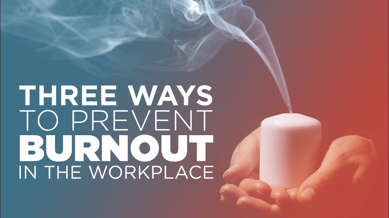 Three Ways to Prevent Burnout in the Workplace