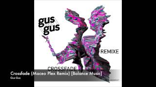 Gus Gus - Crossfade (Maceo Plex Remix) [Balance Music]