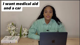 I want to get medical aid and a car