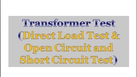 Transformer Test (Direct load Test & Open circuit and short circuit test)