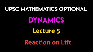 Dynamics | Lecture 5 - Reaction on Lift