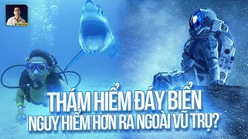 TẠI SAO THÁM HIỂM ĐÁY BIỂN CÒN NGUY HIỂM HƠN RA NGOÀI VŨ TRỤ?