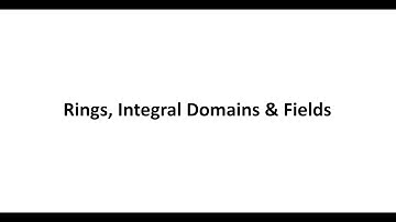 Rings, Integral Domains & Fields
